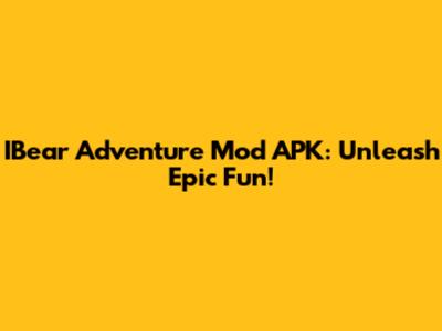 IBear Adventure Mod APK: Unleash Epic Fun!