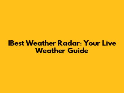 IBest Weather Radar: Your Live Weather Guide