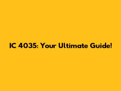 IC 4035: Your Ultimate Guide!