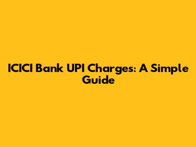 ICICI Bank UPI Charges: A Simple Guide