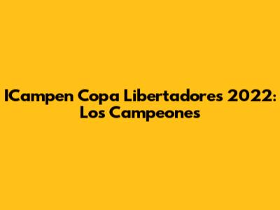 ICampen Copa Libertadores 2022: Los Campeones