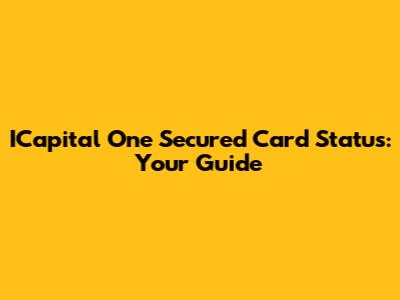ICapital One Secured Card Status: Your Guide