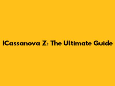 ICassanova Z: The Ultimate Guide