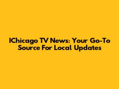 IChicago TV News: Your Go-To Source For Local Updates