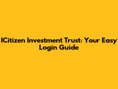 ICitizen Investment Trust: Your Easy Login Guide
