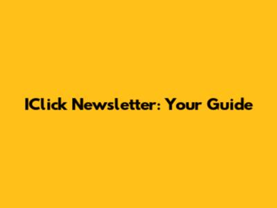 IClick Newsletter: Your Guide