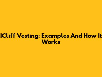 ICliff Vesting: Examples And How It Works