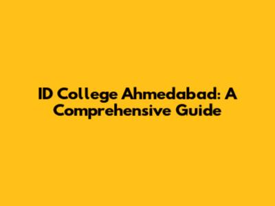ID College Ahmedabad: A Comprehensive Guide