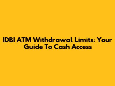 IDBI ATM Withdrawal Limits: Your Guide To Cash Access