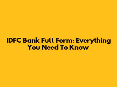 IDFC Bank Full Form: Everything You Need To Know