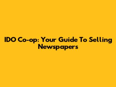 IDO Co-op: Your Guide To Selling Newspapers
