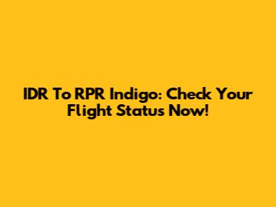 IDR To RPR Indigo: Check Your Flight Status Now!