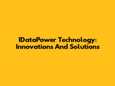 IDataPower Technology: Innovations And Solutions