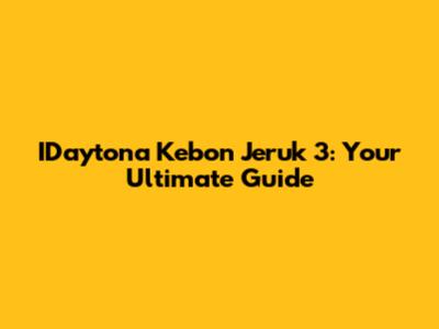 IDaytona Kebon Jeruk 3: Your Ultimate Guide