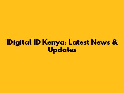 IDigital ID Kenya: Latest News & Updates