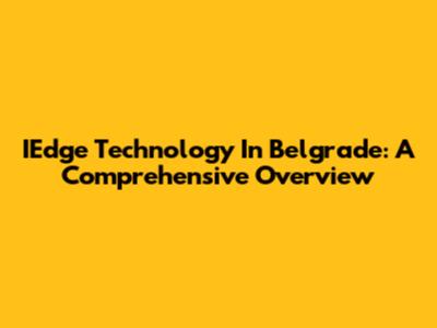 IEdge Technology In Belgrade: A Comprehensive Overview