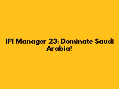 IF1 Manager 23: Dominate Saudi Arabia!