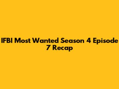 IFBI Most Wanted Season 4 Episode 7 Recap
