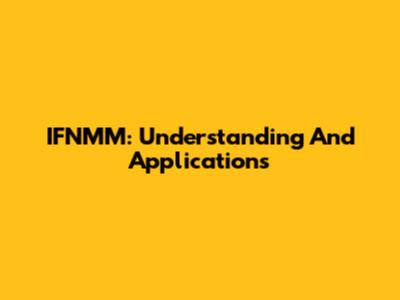 IFNMM: Understanding And Applications