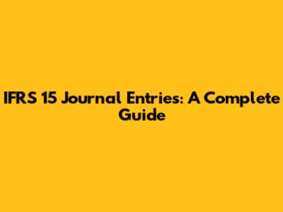 IFRS 15 Journal Entries: A Complete Guide
