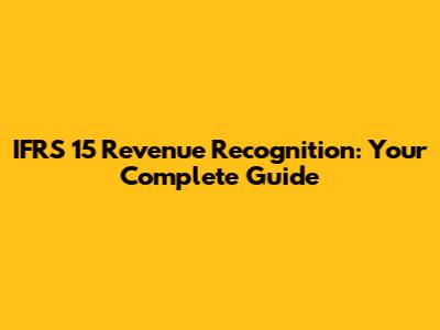 IFRS 15 Revenue Recognition: Your Complete Guide