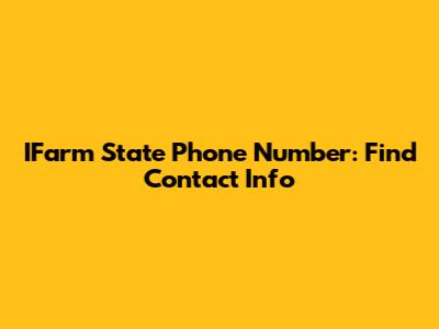 IFarm State Phone Number: Find Contact Info