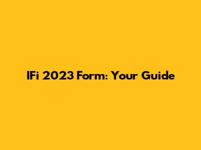 IFi 2023 Form: Your Guide