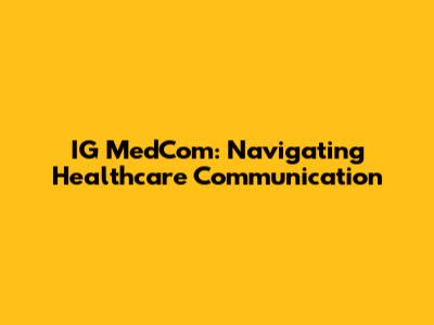 IG MedCom: Navigating Healthcare Communication