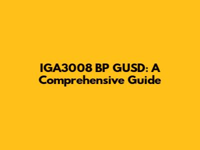 IGA3008 BP GUSD: A Comprehensive Guide
