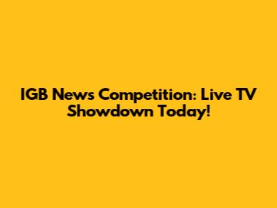 IGB News Competition: Live TV Showdown Today!