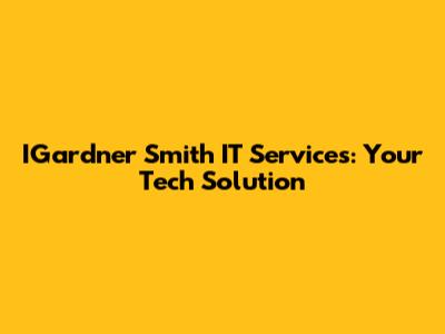 IGardner Smith IT Services: Your Tech Solution