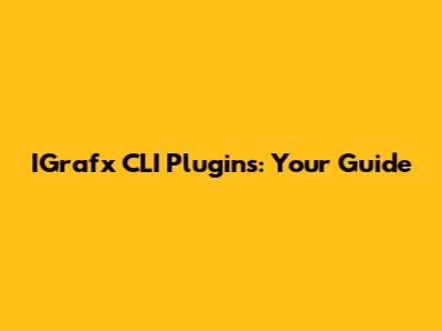 IGrafx CLI Plugins: Your Guide