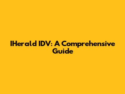 IHerald IDV: A Comprehensive Guide