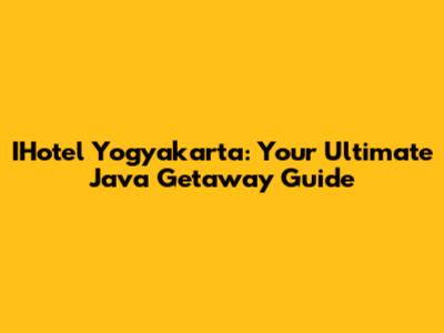 IHotel Yogyakarta: Your Ultimate Java Getaway Guide