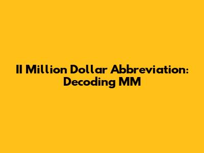 II Million Dollar Abbreviation: Decoding MM