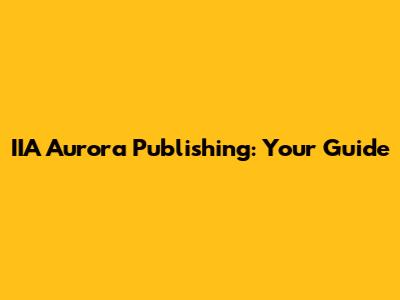 IIA Aurora Publishing: Your Guide