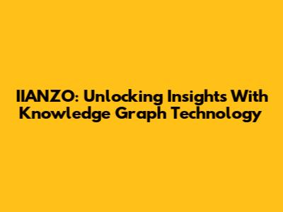 IIANZO: Unlocking Insights With Knowledge Graph Technology