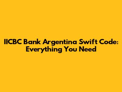 IICBC Bank Argentina Swift Code: Everything You Need