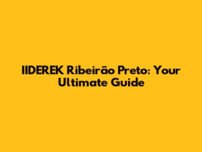 IIDEREK Ribeirão Preto: Your Ultimate Guide
