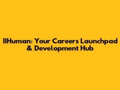 IIHuman: Your Career's Launchpad & Development Hub