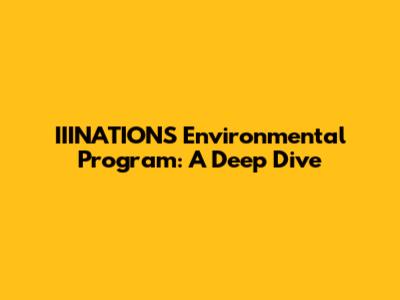 IIINATIONS Environmental Program: A Deep Dive