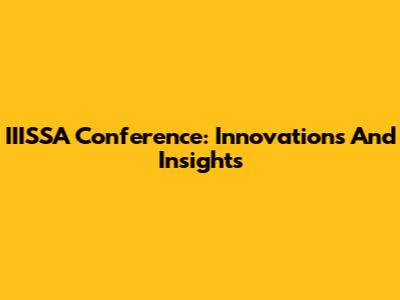 IIISSA Conference: Innovations And Insights