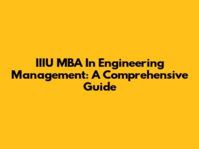 IIIU MBA In Engineering Management: A Comprehensive Guide