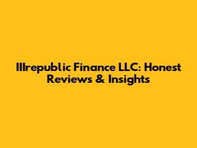 IIIrepublic Finance LLC: Honest Reviews & Insights