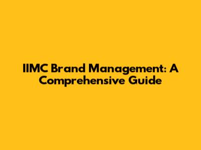 IIMC Brand Management: A Comprehensive Guide