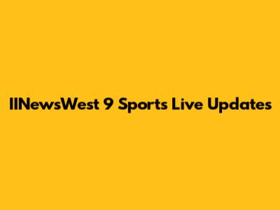 IINewsWest 9 Sports Live Updates