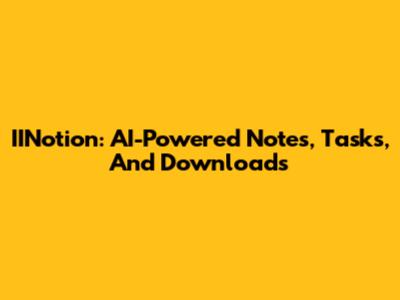 IINotion: AI-Powered Notes, Tasks, And Downloads