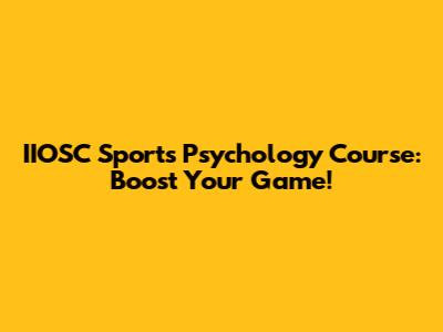 IIOSC Sports Psychology Course: Boost Your Game!