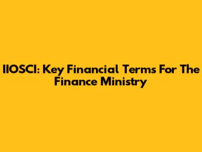 IIOSCI: Key Financial Terms For The Finance Ministry