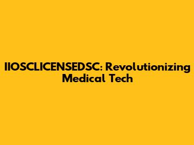 IIOSCLICENSEDSC: Revolutionizing Medical Tech